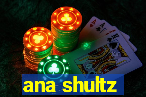 ana shultz